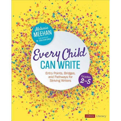 Every Child Can Write, Grades 2-5 - (Corwin Literacy) by  Melanie Meehan (Paperback)