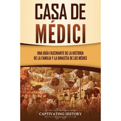 Casa de Médici - (Explorando El Pasado de Europa) by  Captivating History (Paperback)