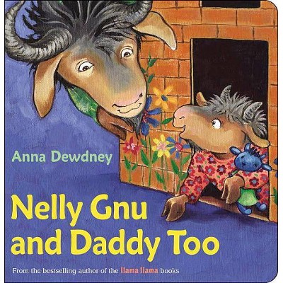 Nelly Gnu and Daddy Too - by  Anna Dewdney (Board Book)