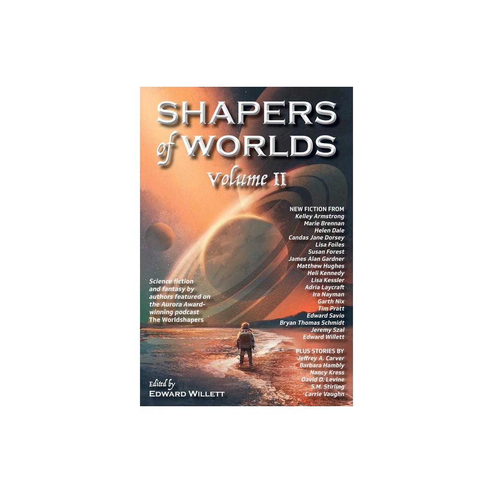 Shapers of Worlds Volume II - by Edward Willett (Paperback)
