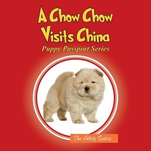A Chow Chow Visits China - by  The Albitz Sisters (Paperback) - 1 of 1