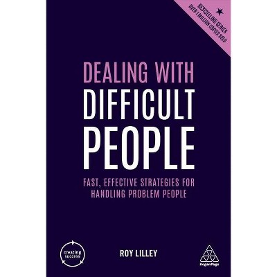 Dealing with Difficult People - (Creating Success) 4th Edition by  Roy Lilley (Paperback)