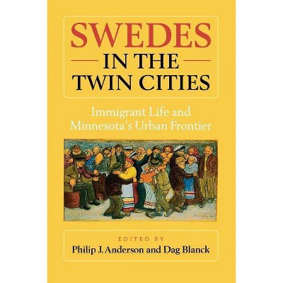 Swedes in the Twin Cities - by  Philip J Anderson & Dag Blanck (Paperback)