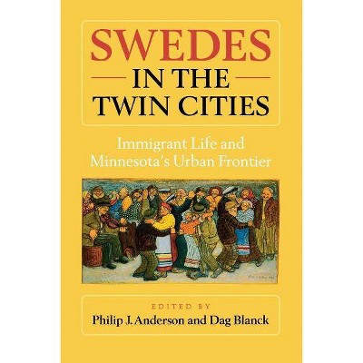 Swedes in the Twin Cities - by  Philip J Anderson & Dag Blanck (Paperback)