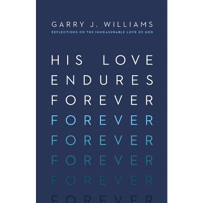 His Love Endures Forever - by  Garry J Williams (Paperback)