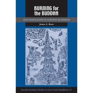 Burning for the Buddha - (Kuroda Studies in East Asian Buddhism) by  James A Benn (Paperback) - 1 of 1