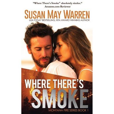 Where There's Smoke - (Montana Fire) by  Susan May Warren (Paperback)