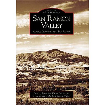 San Ramon Valley: - (Images of America (Arcadia Publishing)) by  Beverly Lane & Museum of the San Ramon Valley & Ralph Cozine (Paperback)