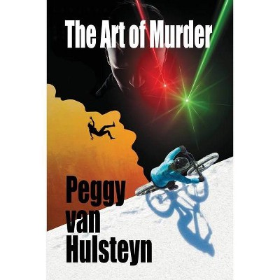The Art of Murder - by  Peggy Van Hulsteyn (Paperback)