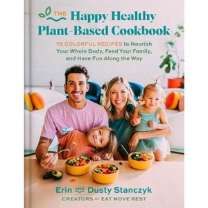 The Happy Healthy Plant-Based Cookbook - by  Dusty Stanczyk & Erin Stanczyk (Hardcover) - 1 of 1