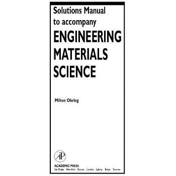 Solutions Manual to Accompany Engineering Materials Science - by  Milton Ohring (Paperback)