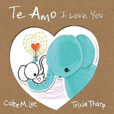 Te Amo / I Love You - by  Calee M Lee (Paperback)