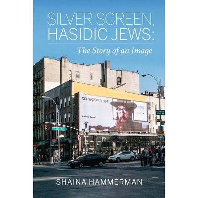 Silver Screen, Hasidic Jews - by  Shaina Hammerman (Hardcover)