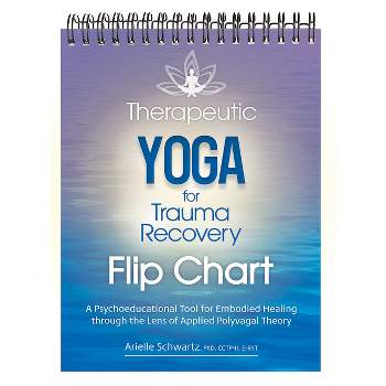 Therapeutic Yoga for Trauma Recovery Flip Chart - by  Arielle Schwartz (Spiral Bound)