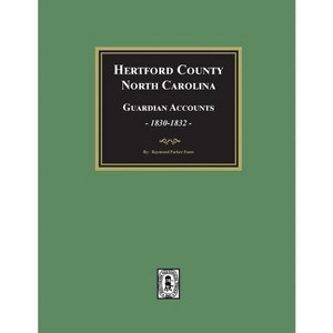Hertford County, North Carolina Guardian Accounts, 1830-1832 - by  Raymond Parker Fouts (Paperback) - 1 of 1