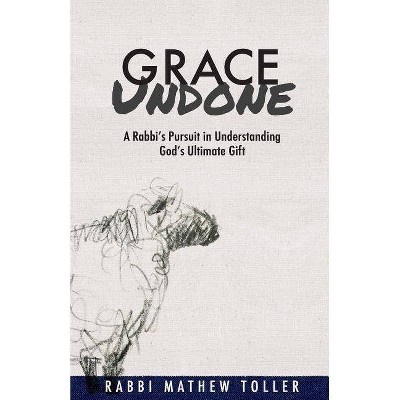 Grace Undone - by  Mathew Toller (Paperback)