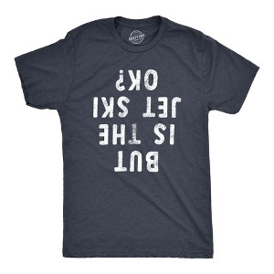 Mens But Is The Jet Ski Okay T Shirt Funny Sarcastic Jetski Joke Upside Down Text Graphic Tee For Guys - Crazy Dog Men's T Shirt - 1 of 4
