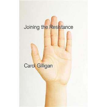 Joining the Resistance - by  Carol Gilligan (Paperback)