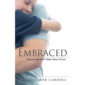 Embraced - by  Bob Carroll (Paperback) - 1 of 1