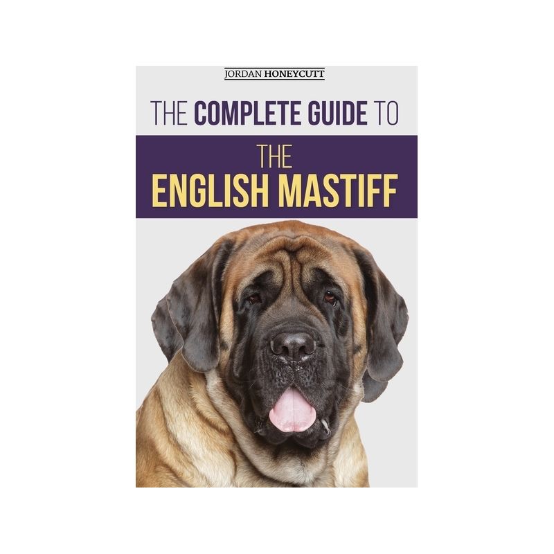 The Complete Guide to the English Mastiff - by  Jordan Honeycutt (Hardcover), 1 of 2