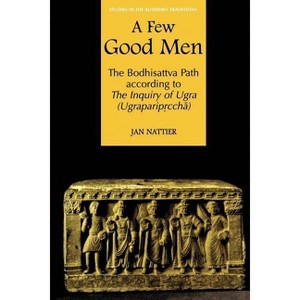 A Few Good Men - (Studies in the Buddhist Traditions) by  Jan Nattier (Paperback) - 1 of 1