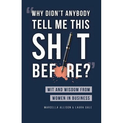 Why Didn't Anybody Tell Me This Sh*t Before? - by  Marcella Allison (Paperback)