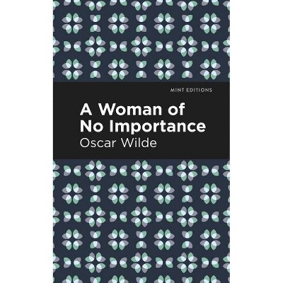 A Woman of No Importance - (Mint Editions) by  Oscar Wilde (Paperback)