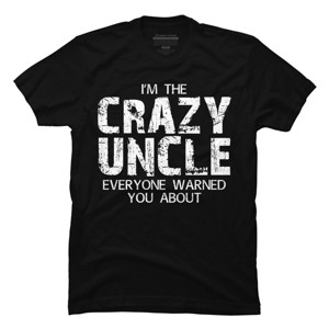 Men's Design By Humans The Crazy Uncle Everyone Warned You By ZeusSE T-Shirt - 1 of 2