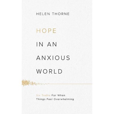 Hope in an Anxious World - by  Helen Thorne (Paperback)