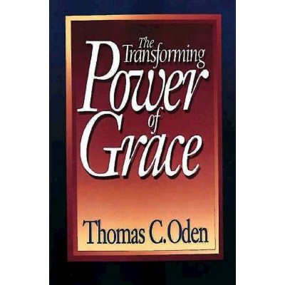 The Transforming Power of Grace - by  Thomas C Oden (Paperback)