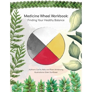 Medicine Wheel Workbook: Finding Your Healthy Balance - by  Carrie Armstrong (Paperback) - 1 of 1