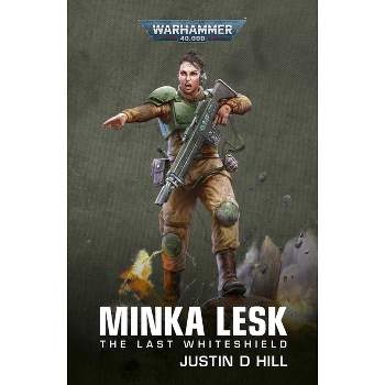 Minka Lesk: The Last Whiteshield - (Warhammer 40,000) by  Justin D Hill (Paperback)
