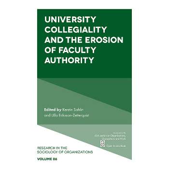 University Collegiality and the Erosion of Faculty Authority - (Research in the Sociology of Organizations) (Paperback)