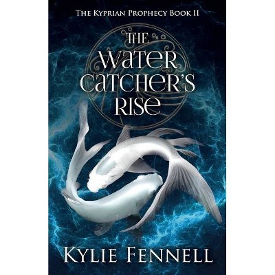 The Water Catcher's Rise - by  Kylie Fennell (Paperback)