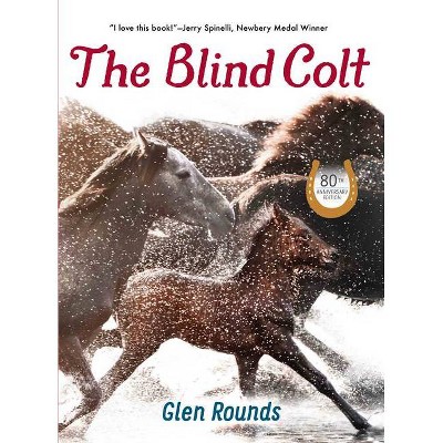 The Blind Colt (80th Anniversary Edition) - by  Glen Rounds (Hardcover)