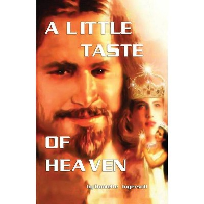 A Little Taste of Heaven - by  Donielle Ingersoll (Paperback)