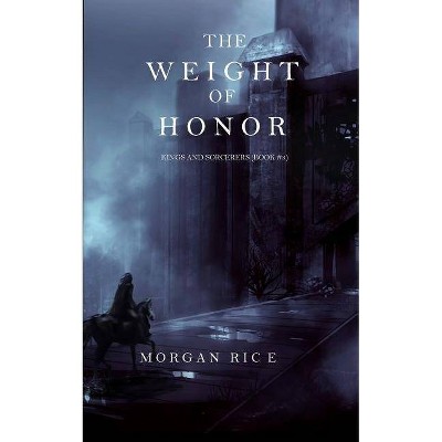 The Weight of Honor (Kings and Sorcerers--Book 3) - by  Morgan Rice (Paperback)