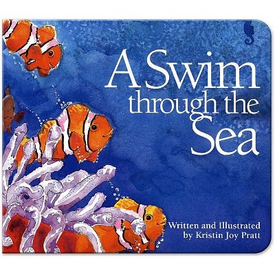 A Swim Through the Sea - (Simply Nature Books) by  Kristin Joy Pratt-Serafini (Board Book)