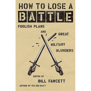 How to Lose a Battle - by  Bill Fawcett (Paperback) - 1 of 1