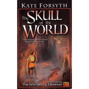 The Skull of the World - (Witches of Eileanan) by  Kate Forsyth (Paperback) - 1 of 1