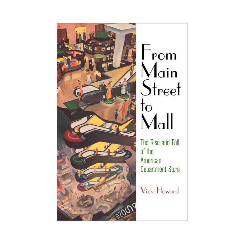 From Main Street to Mall - (American Business, Politics, and Society) by Vicki Howard, 1 of 2