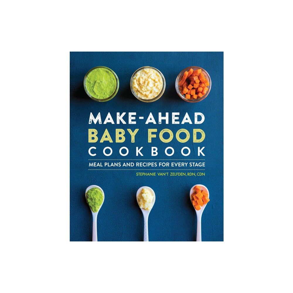 Make-Ahead Baby Food Cookbook - by Stephanie Vant Zelfden (Paperback)