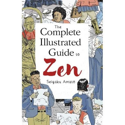 The Complete Illustrated Guide to Zen - by  Seigaku Amato (Paperback)