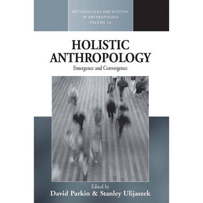 Holistic Anthropology - (Methodology & History in Anthropology) by  David Parkin & Stanley Ulijaszek (Paperback)