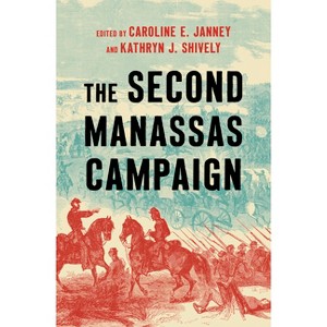 The Second Manassas Campaign - (Military Campaigns of the Civil War) by  Caroline E Janney & Kathryn J Shively (Hardcover) - 1 of 1