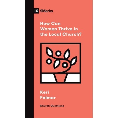 How Can Women Thrive in the Local Church? - (Church Questions) by  Keri Folmar (Paperback)