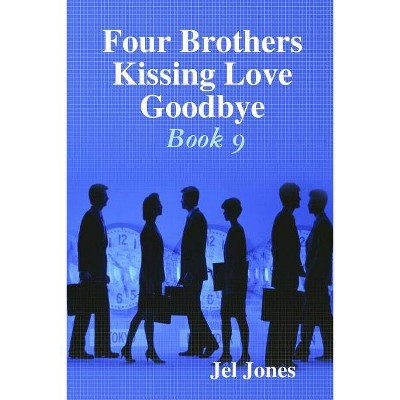 Four Brothers Kissing Love Goodbye Book 9 - by  Jel Jones (Paperback)