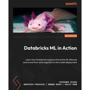 Databricks ML in Action - by  Stephanie Rivera & Anastasia Prokaieva & Amanda Baker (Paperback) - 1 of 1