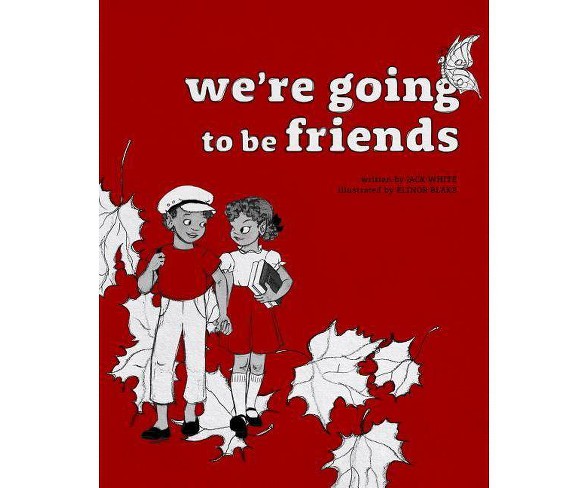 We're Going to Be Friends - by  Jack White (Hardcover)