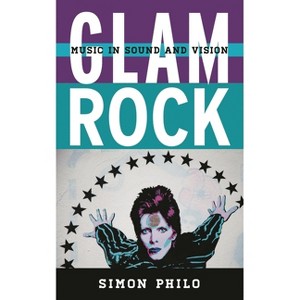 Glam Rock - (Tempo: A Rowman & Littlefield Music Rock, Pop, and Culture) by  Simon Philo (Hardcover) - 1 of 1